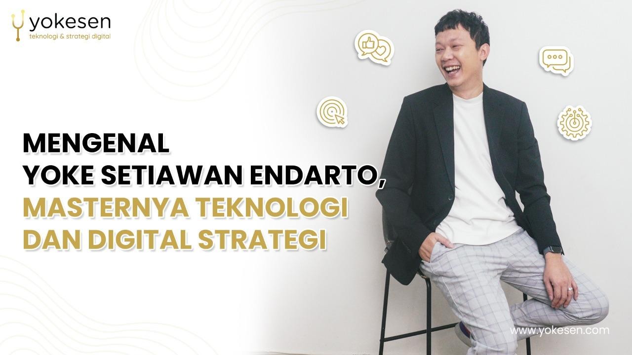 Yoke Setiawan Endarto dari strategi digital ke implementasi AI Yoke Setiawan Endarto: Dari Teknologi dan Strategi Digital ke Implementasi AI