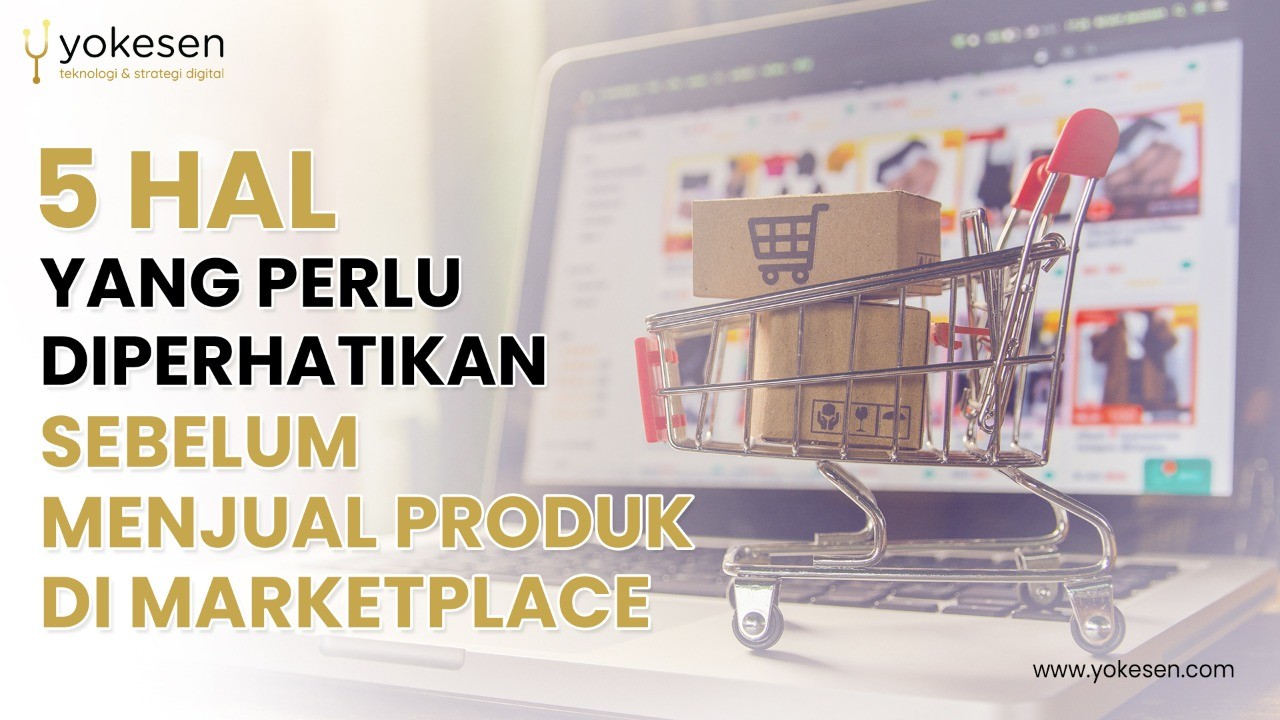 sebelum menjual produk di marketplace 5 Hal Yang Perlu Diperhatikan Sebelum Menjual Produk Di Marketplace