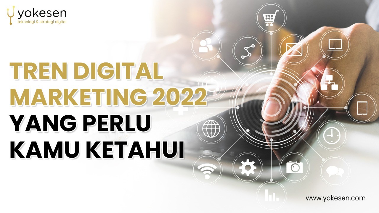 Tren Digital Marketing 2022 Yang Perlu Kamu Ketahui